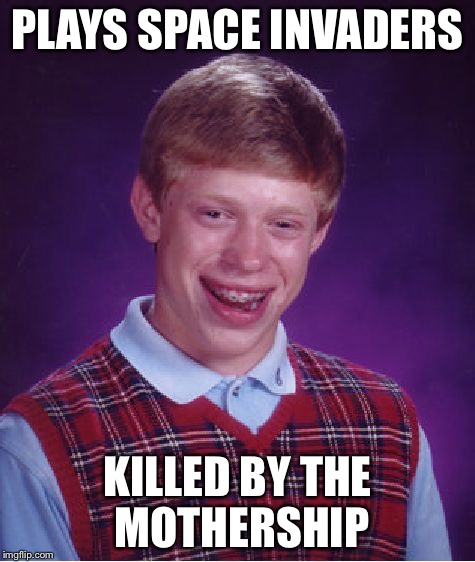 Bad luck Brian got an Arcade machine. | PLAYS SPACE INVADERS KILLED BY THE MOTHERSHIP | image tagged in memes,bad luck brian,space invaders,gaming | made w/ Imgflip meme maker