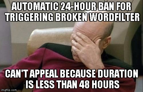 "Say someone enters fake@example.blah" triggered it.  Third ban is automatically permanent. | AUTOMATIC 24-HOUR BAN FOR TRIGGERING BROKEN WORDFILTER CAN'T APPEAL BECAUSE DURATION IS LESS THAN 48 HOURS | image tagged in memes,captain picard facepalm | made w/ Imgflip meme maker