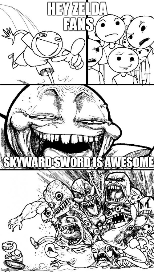 Hey Internet Meme | HEY ZELDA FANS SKYWARD SWORD IS AWESOME | image tagged in memes,hey internet | made w/ Imgflip meme maker
