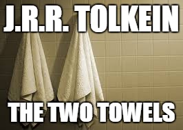 One Does Simply, But Nothing Wrong With Having A Backup | J.R.R. TOLKEIN THE TWO TOWELS | image tagged in lord of the rings,two towers,tolkein,the hobbit | made w/ Imgflip meme maker