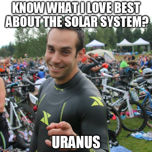 KNOW WHAT I LOVE BEST ABOUT THE SOLAR SYSTEM? URANUS | made w/ Imgflip meme maker