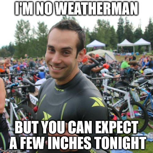 I'M NO WEATHERMAN BUT YOU CAN EXPECT A FEW INCHES TONIGHT | made w/ Imgflip meme maker