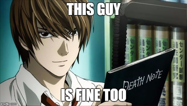 Death Note | THIS GUY IS FINE TOO | image tagged in death note | made w/ Imgflip meme maker