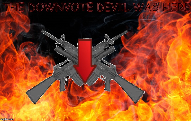 THE DOWNVOTE DEVIL WAS HERE | made w/ Imgflip meme maker