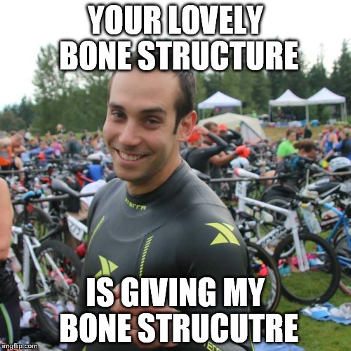 YOUR LOVELY BONE STRUCTURE IS GIVING MY BONE STRUCUTRE | made w/ Imgflip meme maker