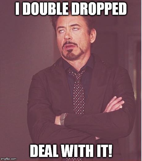Face You Make Robert Downey Jr | I DOUBLE DROPPED DEAL WITH IT! | image tagged in memes,face you make robert downey jr | made w/ Imgflip meme maker