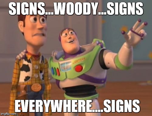 X, X Everywhere | SIGNS...WOODY...SIGNS EVERYWHERE....SIGNS | image tagged in memes,x x everywhere | made w/ Imgflip meme maker