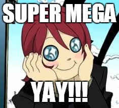 SUPER MEGA YAY!!! | image tagged in happy | made w/ Imgflip meme maker