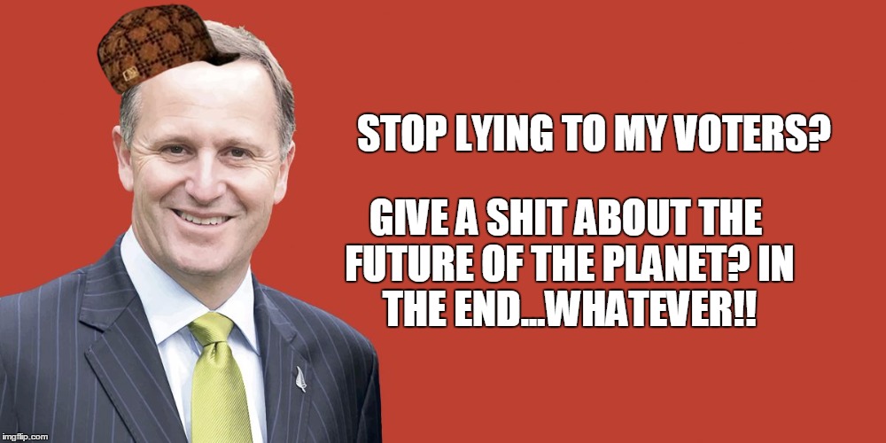 John Key | STOP LYING TO MY VOTERS? GIVE A SHIT ABOUT THE FUTURE OF THE PLANET?IN THE END...WHATEVER!! | image tagged in john key,scumbag | made w/ Imgflip meme maker