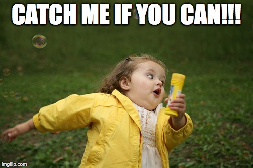 Catch me if you can | CATCH ME IF YOU CAN!!! | image tagged in running girl | made w/ Imgflip meme maker