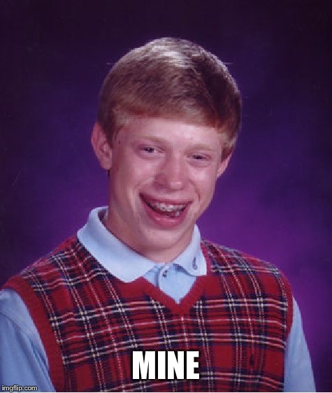 Bad Luck Brian Meme | MINE | image tagged in memes,bad luck brian | made w/ Imgflip meme maker