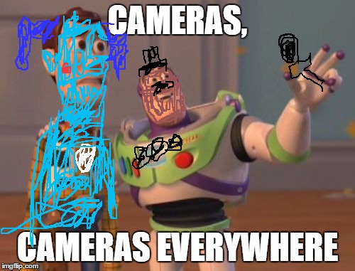 X, X Everywhere Meme | CAMERAS, CAMERAS EVERYWHERE | image tagged in memes,x x everywhere | made w/ Imgflip meme maker