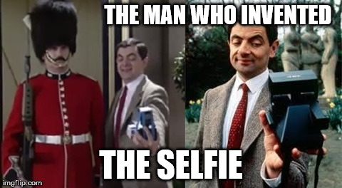 SELFIE | THE MAN WHO INVENTED THE SELFIE | image tagged in mr bean,selfie,invented | made w/ Imgflip meme maker