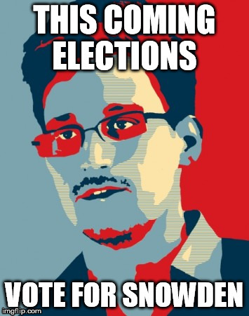 Even if he's not in the ballots | image tagged in snowden,politics | made w/ Imgflip meme maker