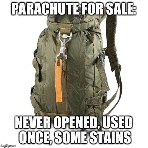 Parachute for sale | PARACHUTE FOR SALE: NEVER OPENED, USED ONCE, SOME STAINS | image tagged in parachute | made w/ Imgflip meme maker