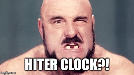 mad dog | HITER CLOCK?! | image tagged in mad dog | made w/ Imgflip meme maker
