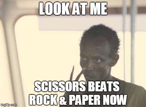 I'm The Captain Now Meme | LOOK AT ME SCISSORS BEATS ROCK & PAPER NOW | image tagged in memes,i'm the captain now | made w/ Imgflip meme maker