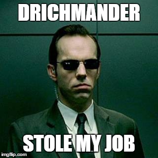 DRICHMANDER STOLE MY JOB | made w/ Imgflip meme maker