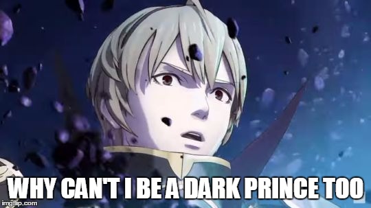 Fire Emblem Leon Reaction | WHY CAN'T I BE A DARK PRINCE TOO | image tagged in fire emblem leon reaction,anime | made w/ Imgflip meme maker