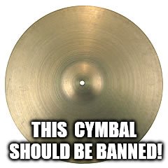 THIS  CYMBAL SHOULD BE BANNED! | image tagged in symbol | made w/ Imgflip meme maker