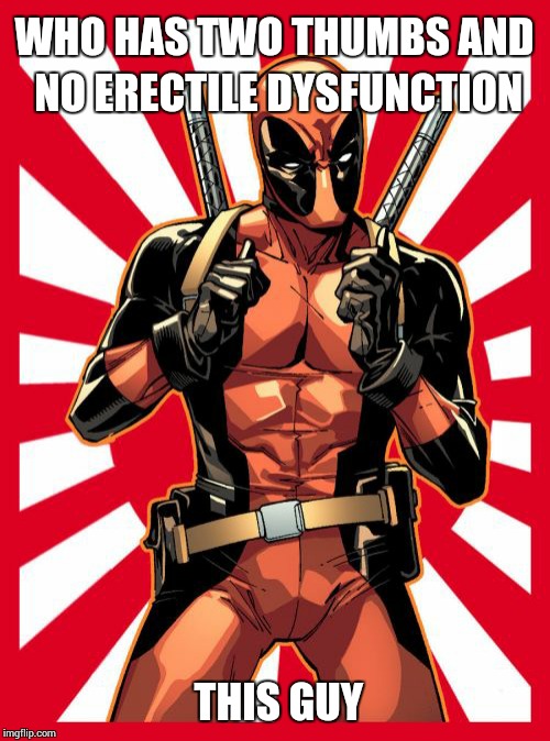 Deadpool Pick Up Lines Meme | WHO HAS TWO THUMBS AND NO ERECTILE DYSFUNCTION THIS GUY | image tagged in memes,deadpool pick up lines | made w/ Imgflip meme maker