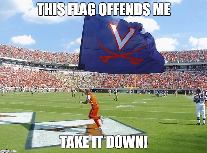 THIS FLAG OFFENDS ME TAKE IT DOWN! | image tagged in uva sux | made w/ Imgflip meme maker