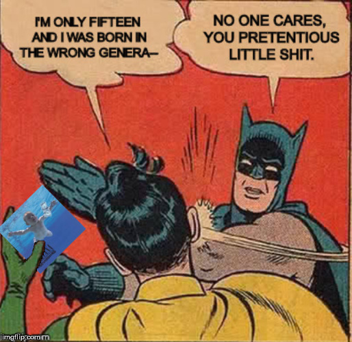 Is anyone else sick of hearing this? | image tagged in batman slapping robin,90's,nirvana,kids | made w/ Imgflip meme maker