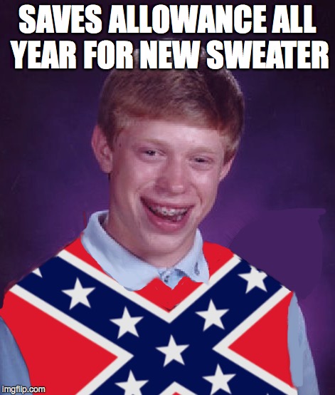 Bad Luck Brian Can't Catch a Break | SAVES ALLOWANCE ALL YEAR FOR NEW SWEATER | image tagged in bad luck brian | made w/ Imgflip meme maker