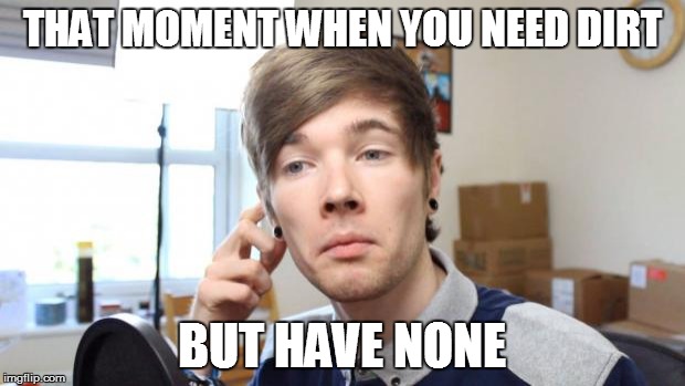 that moment when __ in minecraft | THAT MOMENT WHEN YOU NEED DIRT BUT HAVE NONE | image tagged in that moment when you die in minecraft | made w/ Imgflip meme maker
