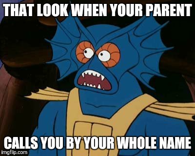 THAT LOOK WHEN YOUR PARENT CALLS YOU BY YOUR WHOLE NAME | image tagged in comics/cartoons,parents | made w/ Imgflip meme maker