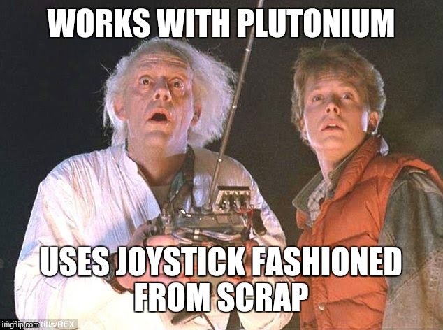My genius is in fabrication.  | WORKS WITH PLUTONIUM USES JOYSTICK FASHIONED FROM SCRAP | image tagged in doc brown surprised | made w/ Imgflip meme maker