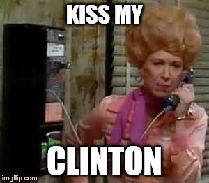 flo | KISS MY CLINTON | image tagged in flo | made w/ Imgflip meme maker