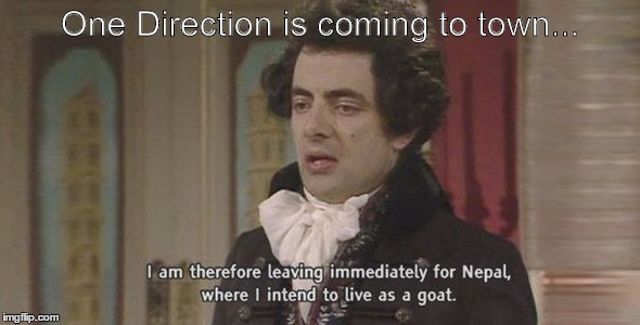 I am therefore... | One Direction is coming to town... | image tagged in i am therefore,one direction,goat | made w/ Imgflip meme maker