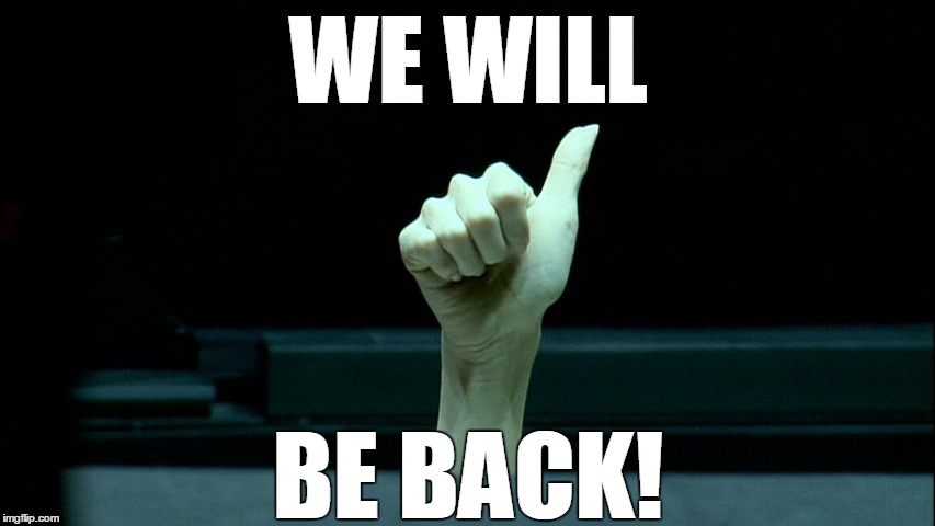 WE WILL BE BACK! | made w/ Imgflip meme maker