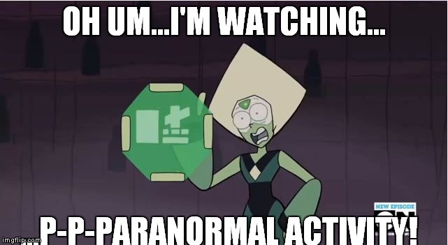 When somebody catches you watching porn | OH UM...I'M WATCHING... ...P-P-PARANORMAL ACTIVITY! | image tagged in when somebody catch you watching porn | made w/ Imgflip meme maker
