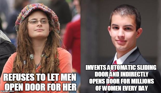 Liberal vs Conservative | REFUSES TO LET MEN OPEN DOOR FOR HER INVENTS AUTOMATIC SLIDING DOOR AND INDIRECTLY OPENS DOOR FOR MILLIONS OF WOMEN EVERY DAY | image tagged in liberal vs conservative | made w/ Imgflip meme maker