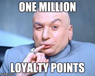 one million dollars | ONE MILLION LOYALTY POINTS | image tagged in one million dollars | made w/ Imgflip meme maker