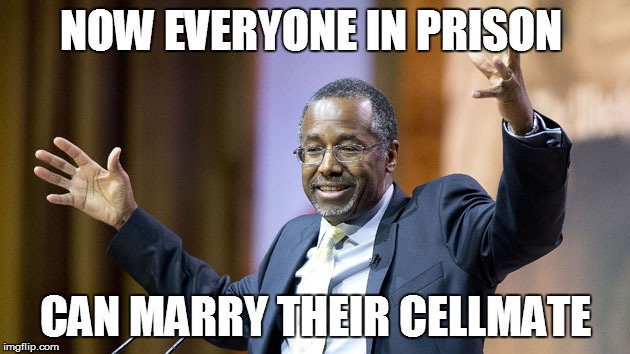 I hear prison bells! | NOW EVERYONE IN PRISON CAN MARRY THEIR CELLMATE | image tagged in ben carson,gay marriage,foot in mouth | made w/ Imgflip meme maker