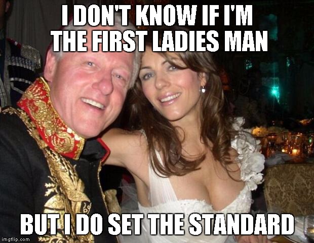 New intern | I DON'T KNOW IF I'M THE FIRST LADIES MAN BUT I DO SET THE STANDARD | image tagged in new intern | made w/ Imgflip meme maker