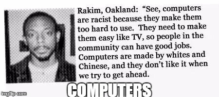 made by whites and chinese | COMPUTERS | image tagged in computers,funny,racism | made w/ Imgflip meme maker