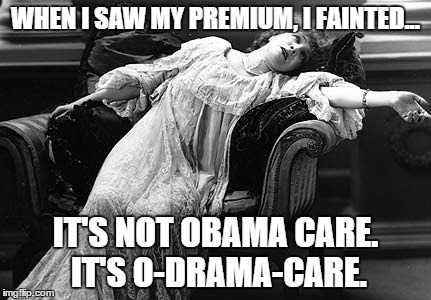 O-Drama-Care | WHEN I SAW MY PREMIUM, I FAINTED... IT'S NOT OBAMA CARE. IT'S O-DRAMA-CARE. | image tagged in faint,obama,obamacare | made w/ Imgflip meme maker