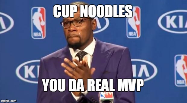 You The Real MVP Meme | CUP NOODLES YOU DA REAL MVP | image tagged in memes,you the real mvp | made w/ Imgflip meme maker