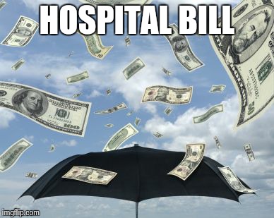 raining moolah! | HOSPITAL BILL | image tagged in raining moolah | made w/ Imgflip meme maker