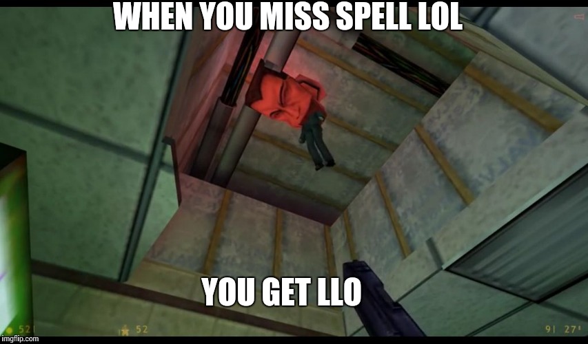 Miss spelling meme | WHEN YOU MISS SPELL LOL YOU GET LLO | image tagged in lol | made w/ Imgflip meme maker