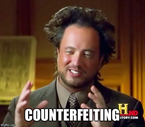 Ancient Aliens Meme | COUNTERFEITING | image tagged in memes,ancient aliens | made w/ Imgflip meme maker