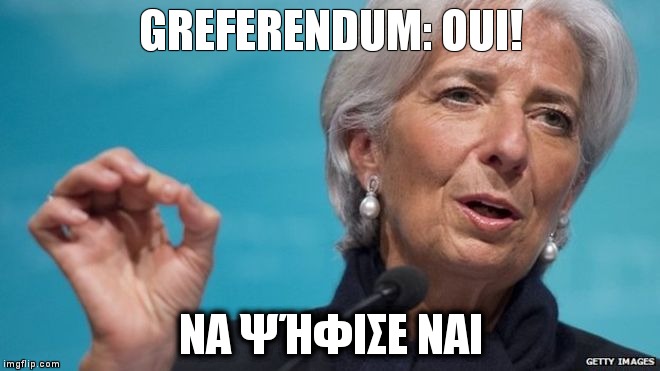 GREFERENDUM: OUI! ΝΑ ΨΉΦΙΣΕ ΝΑΙ | image tagged in lagarde | made w/ Imgflip meme maker