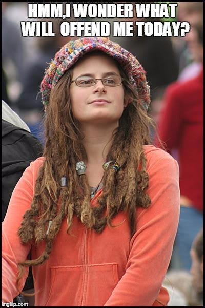 College Liberal | HMM,I WONDER WHAT  WILL  OFFEND ME TODAY? | image tagged in memes,college liberal,political correctness,college,stupid people | made w/ Imgflip meme maker