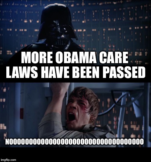 Star Wars No | MORE OBAMA CARE LAWS HAVE BEEN PASSED NOOOOOOOOOOOOOOOOOOOOOOOOOOOOOOOOOO | image tagged in memes,star wars no | made w/ Imgflip meme maker