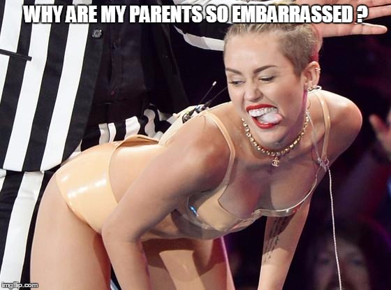 Hey Mom and Dad ! | WHY ARE MY PARENTS SO EMBARRASSED ? | image tagged in miley cyrus spanks,miley cyrus,music,mtv,music video,funny dancing | made w/ Imgflip meme maker