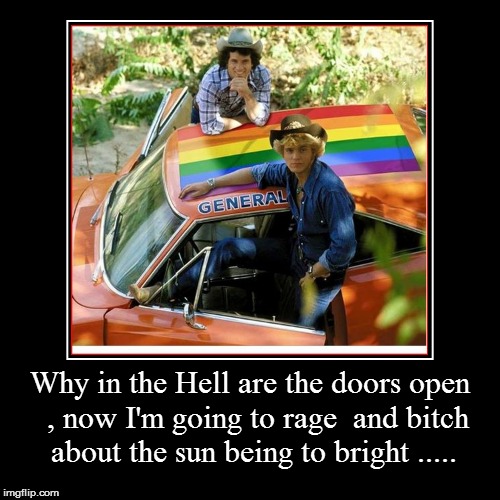 Why in the Hell are the doors open  , now I'm going to rage  and b**ch about the sun being to bright ..... | | image tagged in funny,demotivationals,warner bros,wtf,doomed,btls | made w/ Imgflip demotivational maker